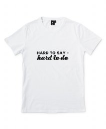 Чоловіча футболка Hard to Say - Hard To Do