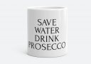 Чашка Save Water, Drink Prosecco