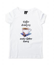 Жіноча футболка Coffee drinkers make better lovers