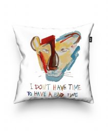 Подушка квадратна "I DON'T HAVE TIME TO HAVE A BAD TIME" (3/6 SERIES “THE POWER OF PROVEN SIMPLICITY AND ENOUGH COLOR“)
