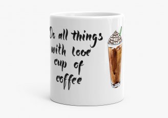 Чашка Do all things with love cup of coffee