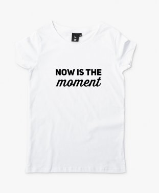 Жіноча футболка Now is the moment