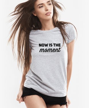 Жіноча футболка Now is the moment