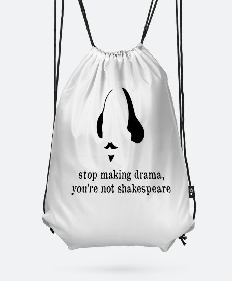 Рюкзак Stop making drama, you're not sheakspeare