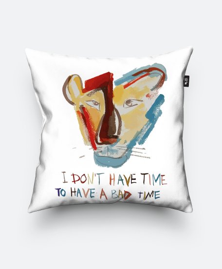 Подушка квадратна "I DON'T HAVE TIME TO HAVE A BAD TIME" (3/6 SERIES “THE POWER OF PROVEN SIMPLICITY AND ENOUGH COLOR“)