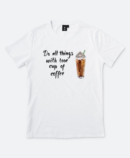 Чоловіча футболка Do all things with love cup of coffee