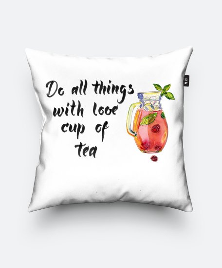 Подушка квадратна Do all things with love cup of tea
