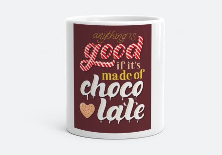 Чашка Anything is good if it's made of chocolate