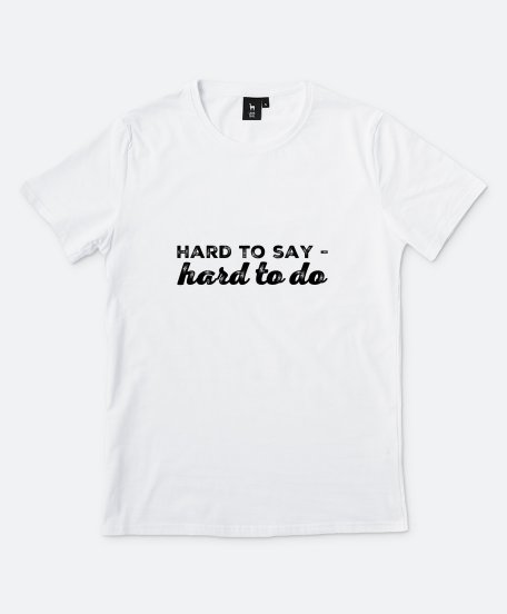 Чоловіча футболка Hard to Say - Hard To Do
